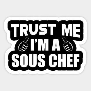 Sous Chef - Trust me I'm a sous chef Sticker